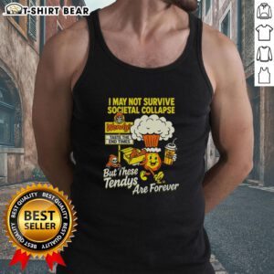 Premium tank top featuring 'I May Not Survive The Societal Collapse But These Tendys Are Forever' design.