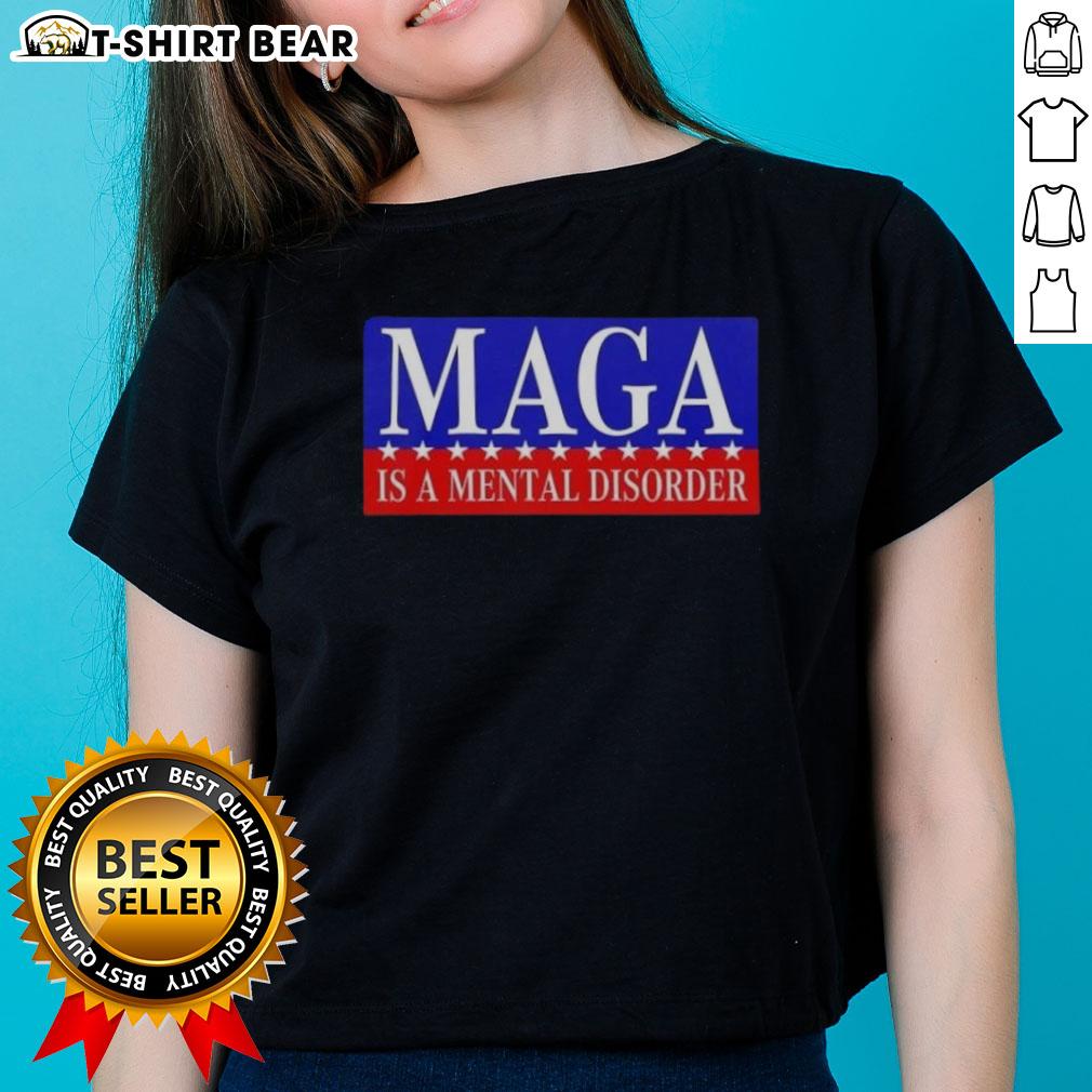 Premium Maga Is A Mental Disorder Ladies Tee featuring bold typography on a stylish women's shirt, perfect for statement fashion.