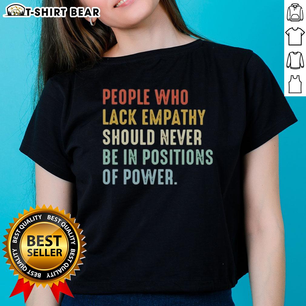 Stylish ladies' tee featuring the quote 'Pretty People Who Lack Empathy Should Never Be In Positions Of Power'.