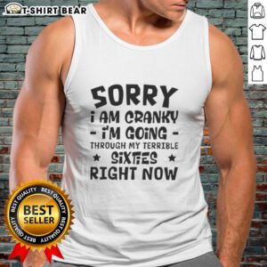 Pretty Sorry I'm Cranky tank top design for those navigating their terrible sixties with humor and style.