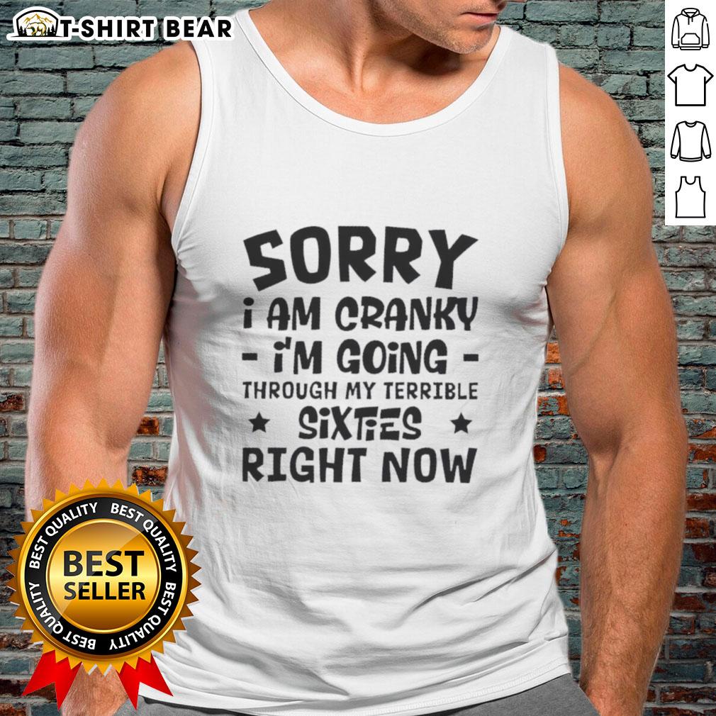 Pretty Sorry I'm Cranky tank top design for those navigating their terrible sixties with humor and style.