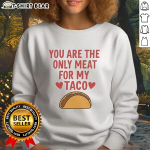 Pretty You Are The Only Meat For My Taco Valentine's Sweatshirt featuring a fun taco graphic for Valentine's Day.