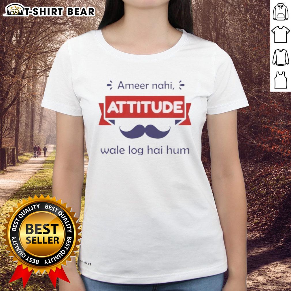 Top Ameer Nahi Attitude Wale Log Hai Hum Ladies Tee featuring a bold graphic print and stylish design for confident women.