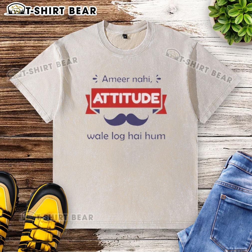 Top Ameer Nahi Attitude Wale Log Hai Hum washed t-shirt featuring bold graphic print and a casual fit.