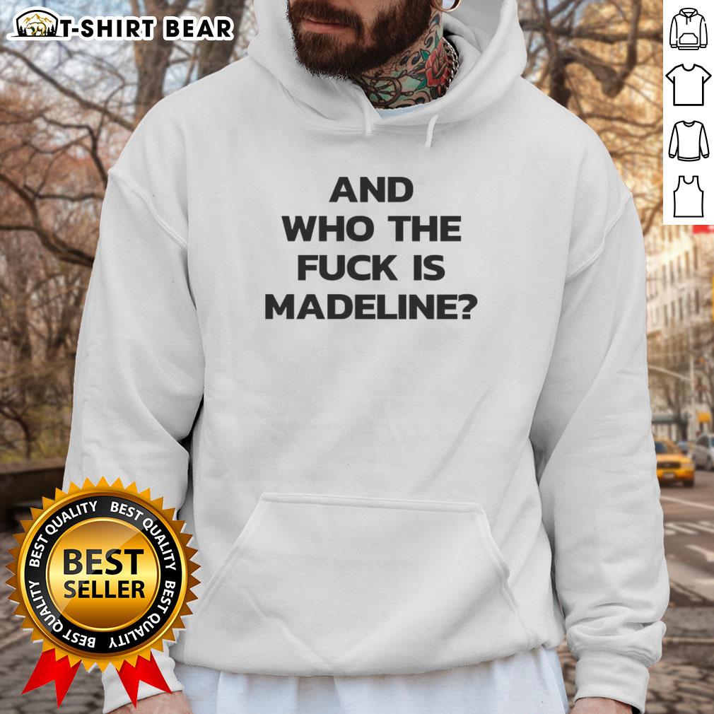 Alt Text: Top And Who The Fck Is Madeline hoodie design featuring bold graphics and trendy style for casual wear.