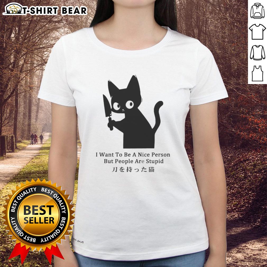 Top Cat I Want to Be a Nice Person but People are Stupid Ladies Tee featuring a humorous cat graphic design.
