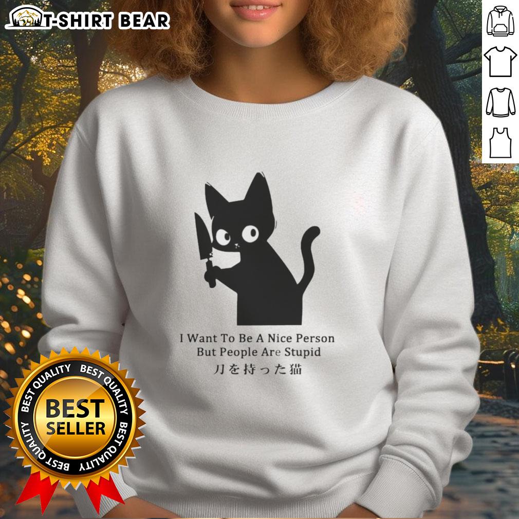 Cozy Top Cat sweatshirt featuring 'I Want To Be A Nice Person But People Are Stupid' design, perfect for cat lovers.