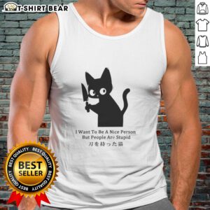 Funny tank top featuring 'I Want To Be A Nice Person But People Are Stupid' quote, perfect for cat lovers.