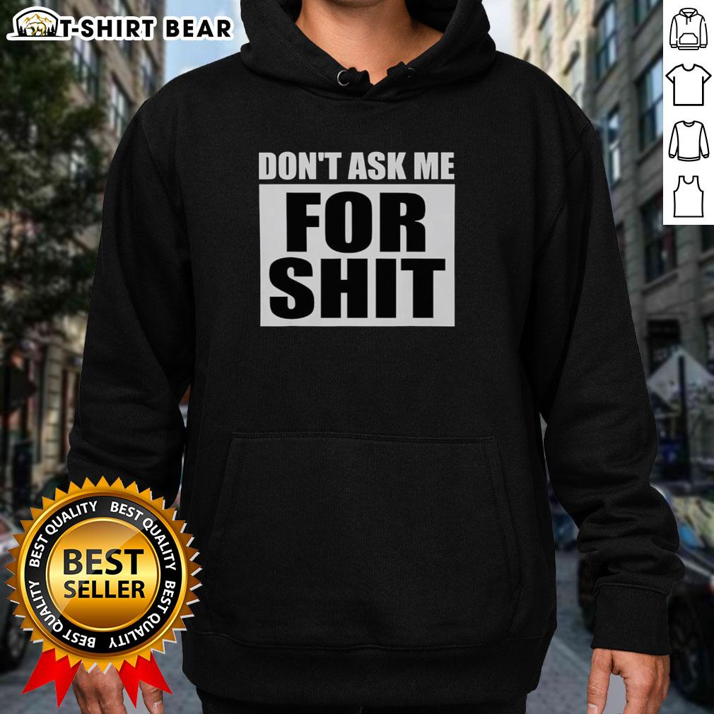 Top Don't Ask Me For Shit Hoodie in black, featuring bold white text, perfect for casual streetwear style.