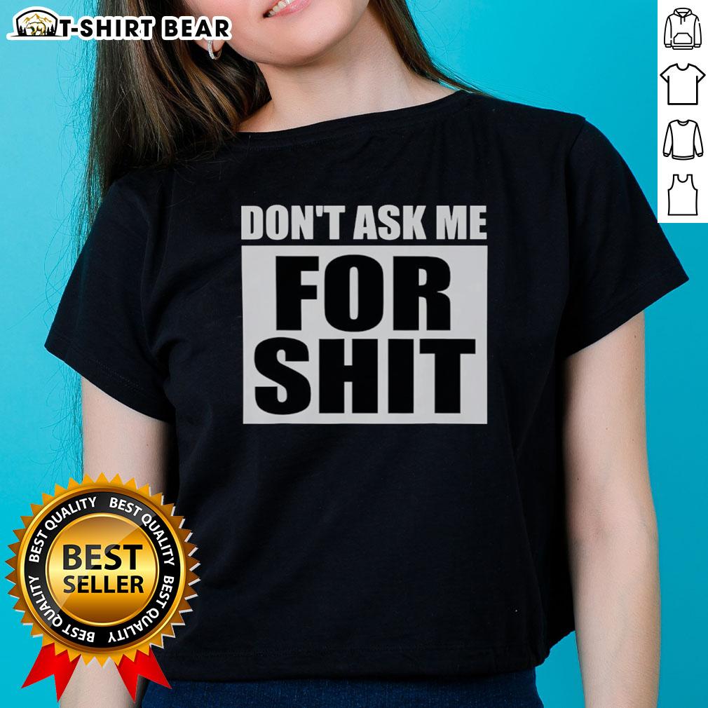 Top Don't Ask Me For Shit Ladies Tee in black, featuring bold white text, perfect for casual, confident style.