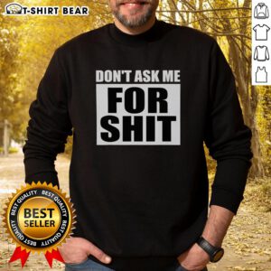 Top Don't Ask Me For Shit Sweatshirt in black, featuring bold white text, perfect for casual streetwear style.