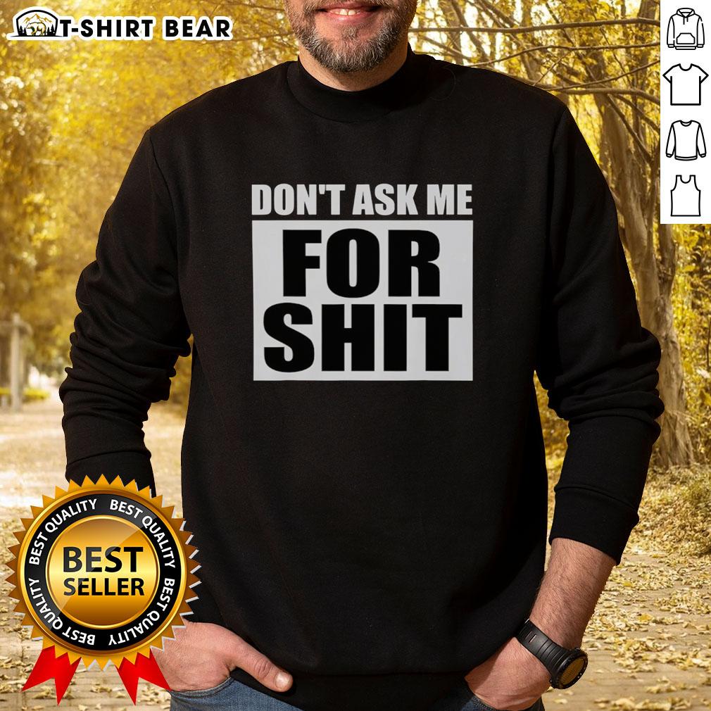 Top Don't Ask Me For Shit Sweatshirt in black, featuring bold white text, perfect for casual streetwear style.