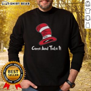 Top Dr. Seuss Hat Come and Take It Sweatshirt featuring a playful design inspired by Dr. Seuss characters and themes.