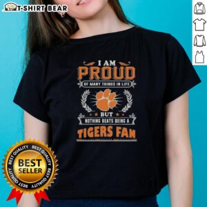 Clemson Tigers fan ladies tee design featuring the phrase 'I Am Proud Of Many Things In Life, But Nothing Beats Being A Clemson Tigers Fan.'