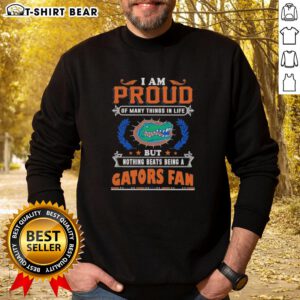 Alt Text: Florida Gators fan sweatshirt with pride message - 'I Am Proud Of Many Things In Life, But Nothing Beats Being A Florida Gators Fan'