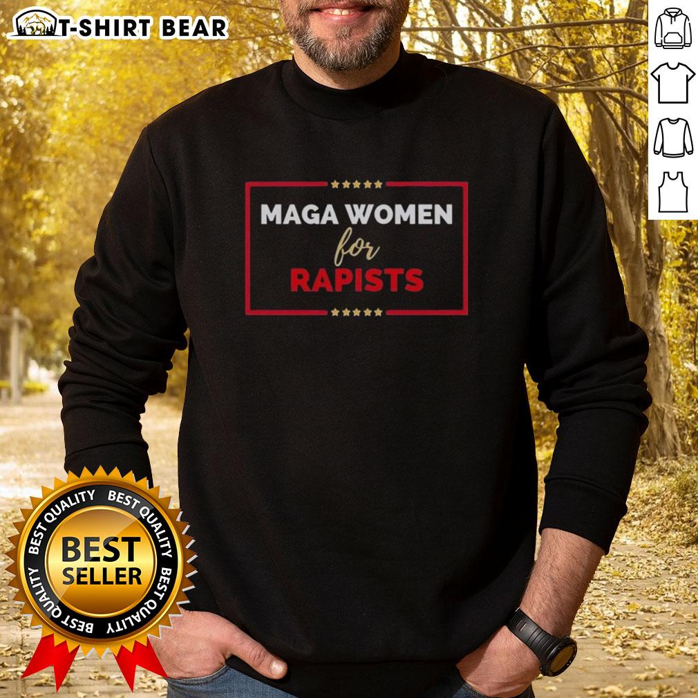 Top Maga Women for Rapists sweatshirt featuring bold text design, promoting controversial political statement in streetwear style.