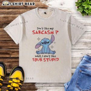 Graphic tee featuring sarcastic quote: 'Don't like my sarcasm? Well, I don't like your stupid washed t-shirt.'