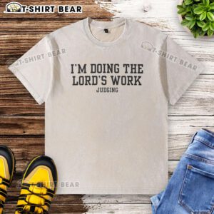 Awesome Doing The Lord's Work Judging Washed T-Shirt featuring a bold graphic design and soft fabric, perfect for casual wear.