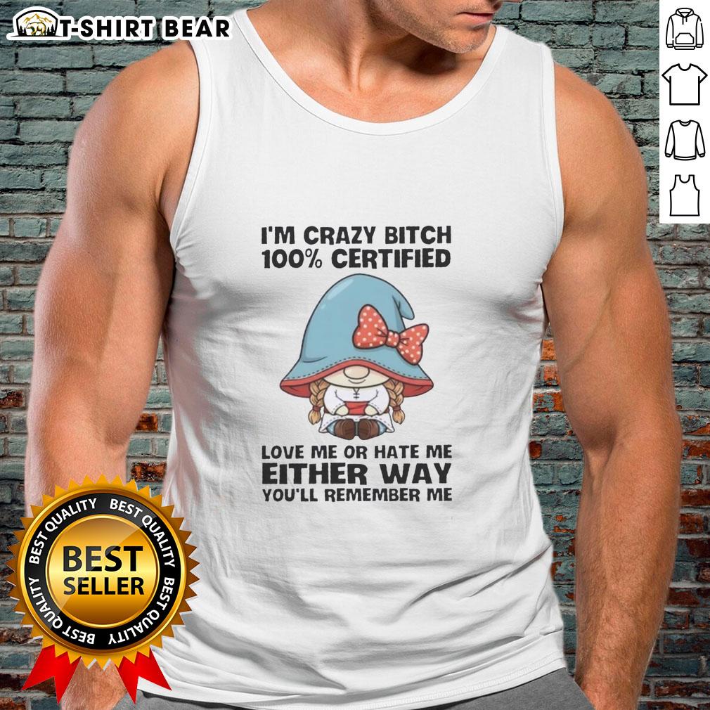 Funny gnomes graphic on a tank top reading 'I'm Crazy Bitch - Love Me or Hate Me' for a quirky fashion statement.