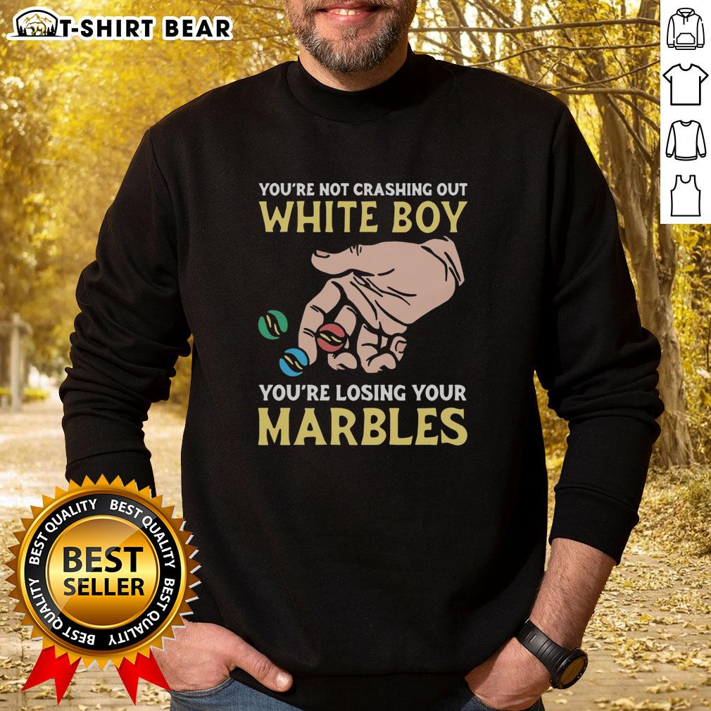 Funny 'You're Not Crashing Out, You're Losing Your Marbles' sweatshirt for white boys, perfect for casual and humorous outfits.