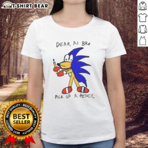 Good Dear AI Bro Pick Up A Pencil Ladies Tee, featuring a stylish design perfect for creative women.
