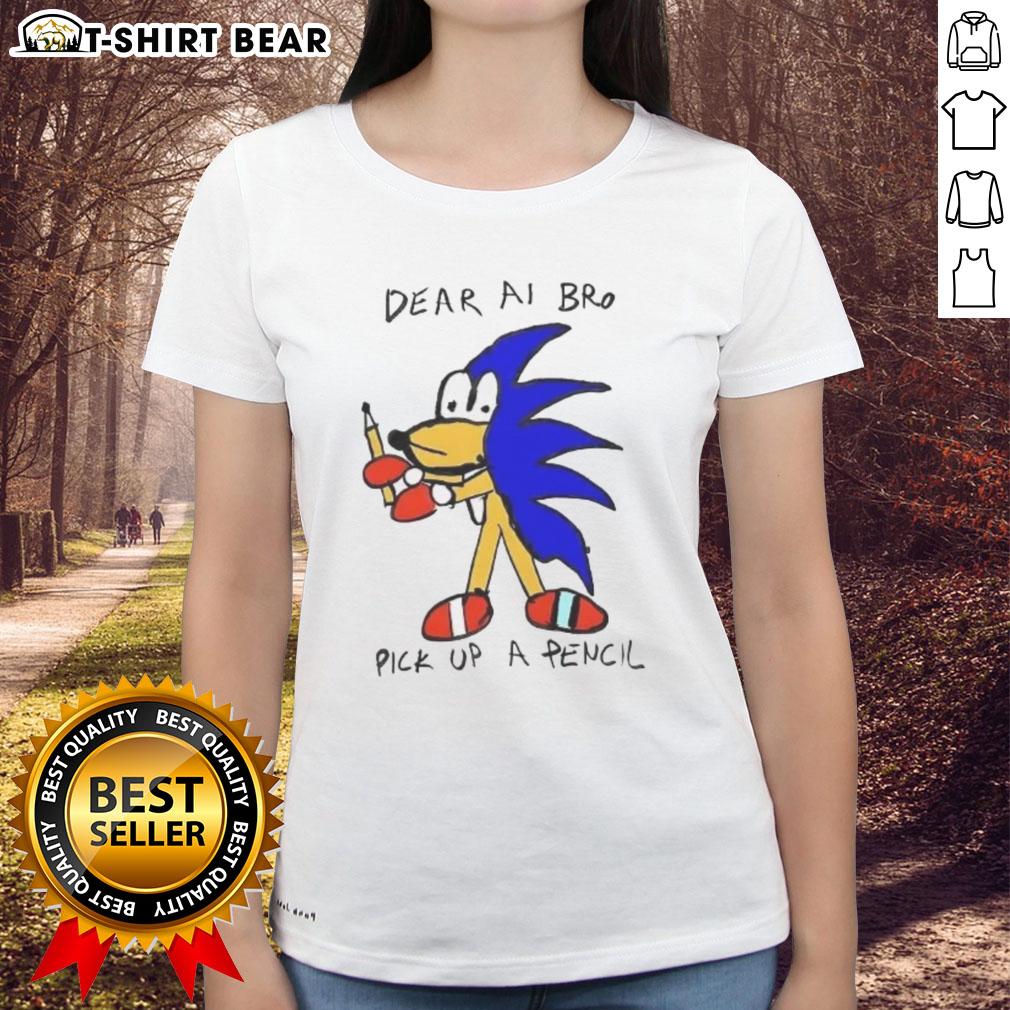 Good Dear AI Bro Pick Up A Pencil Ladies Tee, featuring a stylish design perfect for creative women.