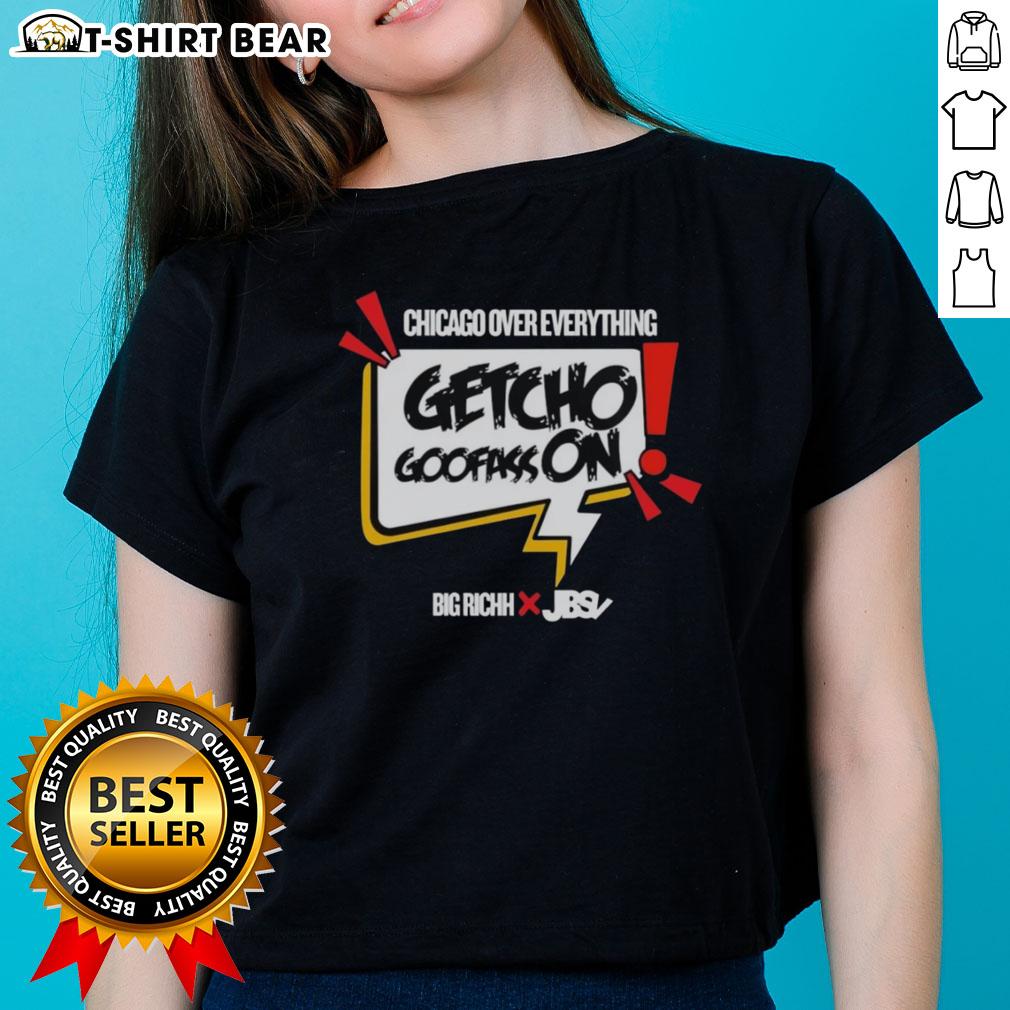 Good-Getcho-Goofass-On-Chicago-Over-Everything Ladies Tee featuring stylish design and comfortable fit for Chicago fans.
