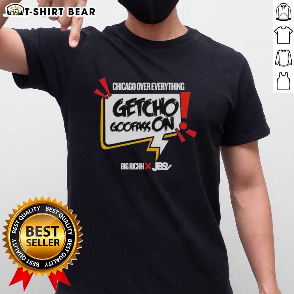 Alt Text: Good Getcho Goofass On Chicago Over Everything T-Shirt featuring bold design and vibrant colors, perfect for Chicago fans.
