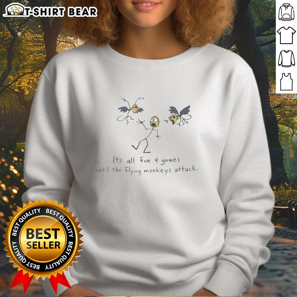 Good It's All Fun And Games Until The Flying Monkeys Attack Sweatshirt featuring a whimsical monkey design perfect for casual wear.