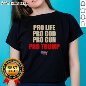 Pro-Life Pro-God Pro-Grun Pro-Trump ladies tee featuring bold graphics on a stylish women's shirt.