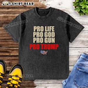 Good Pro Life Pro God Pro Grun Pro Trump washed t-shirt featuring bold text and a casual style for supporters.
