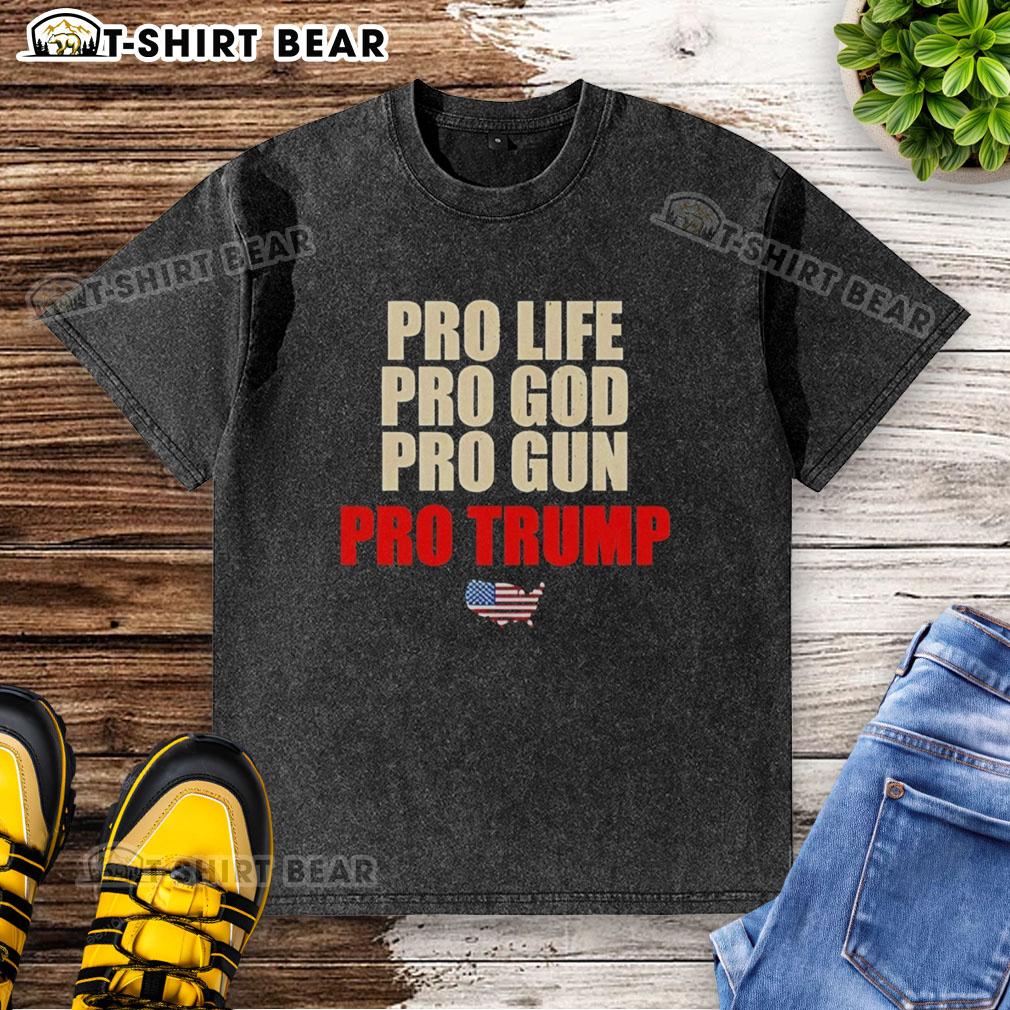 Good Pro Life Pro God Pro Grun Pro Trump washed t-shirt featuring bold text and a casual style for supporters.