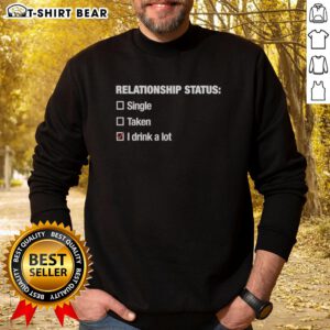 Alt Text: Cozy sweatshirt featuring Good Relationship Status: I Drink A Lot slogan, perfect for casual wear and humor.