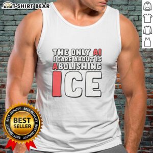 Good-The-Only-Ai-I-Care-About-Is-Abolishing-Ice tank top featuring a bold, eye-catching design for eco-conscious fashion.