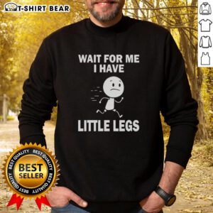 Adorable 'Good Wait For Me I Have Little Legs' sweatshirt featuring a playful design, perfect for dog lovers and cozy wear.