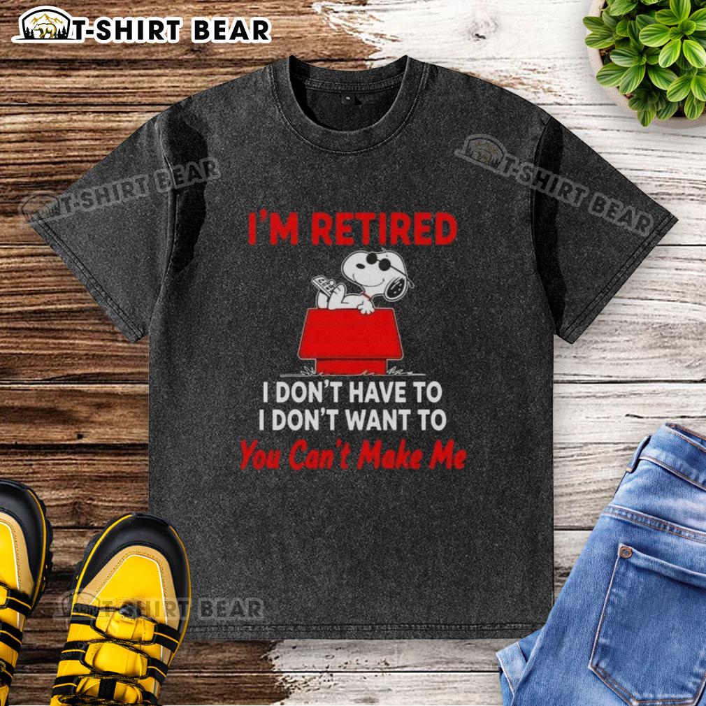 Alt Text: Funny Hot Peanuts Snoopy t-shirt with 'I'm Retired, I Don't Have To, I Don't Want To, You Can't Make Me' text design.