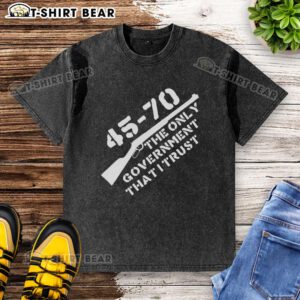 Nice 45-70 'The Only Government I Trust' graphic on a washed t-shirt, perfect for casual wear and expressing individuality.
