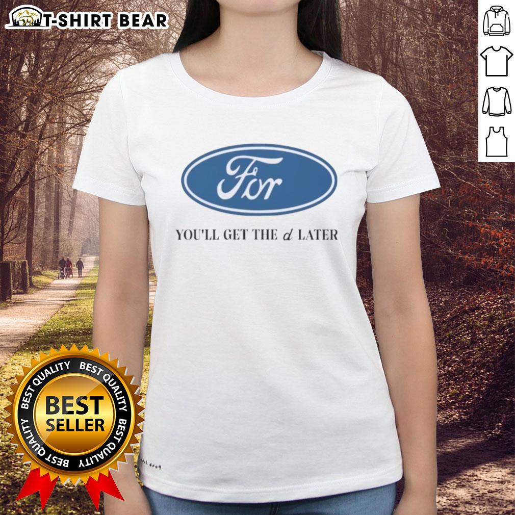 Nice For You'll Get The D Later logo on a stylish ladies tee, perfect for casual wear and trendy fashion lovers.