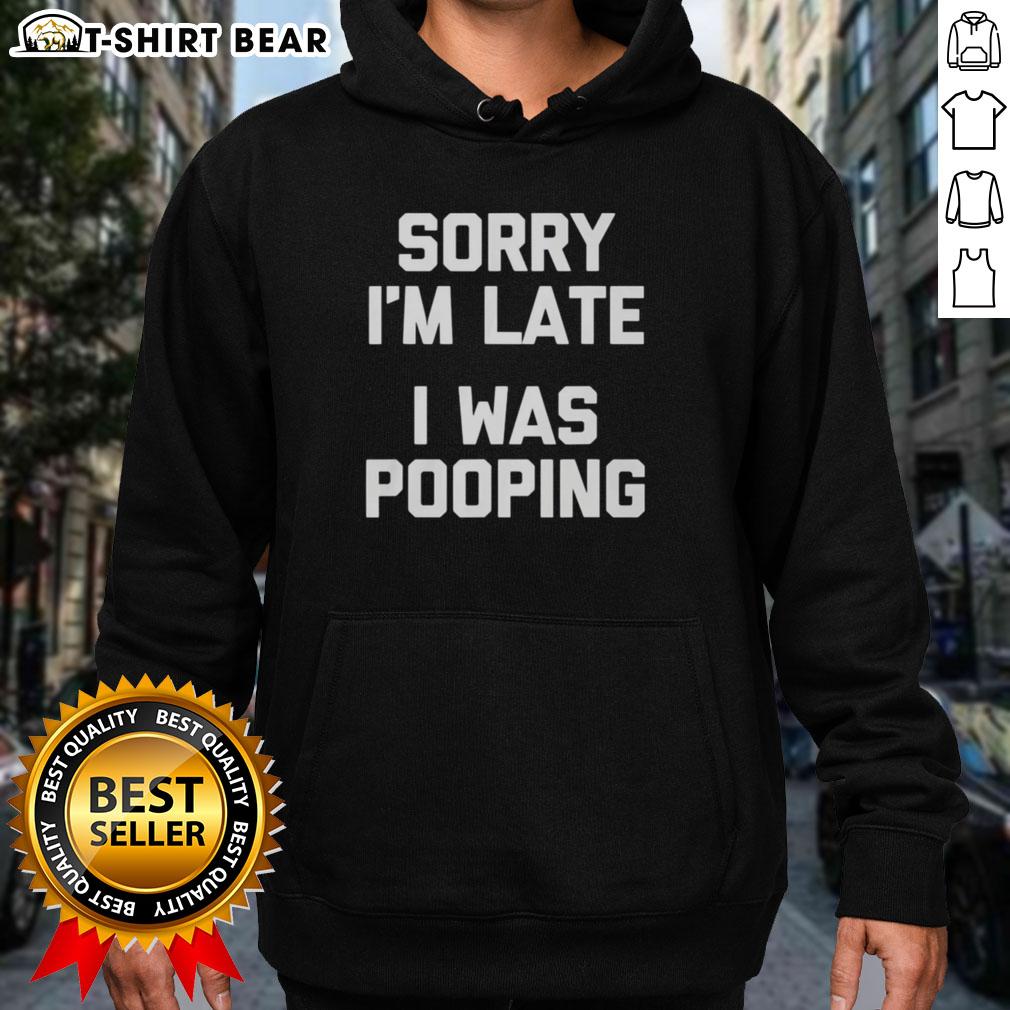 Funny 'Nice Sorry I'm Late I Was Pooping' hoodie in casual style, perfect for humor lovers and relaxed fashion enthusiasts.