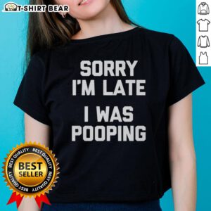 Nice Sorry I'm Late I Was Pooping Ladies Tee in vibrant colors, perfect for casual wear and humorous statements.