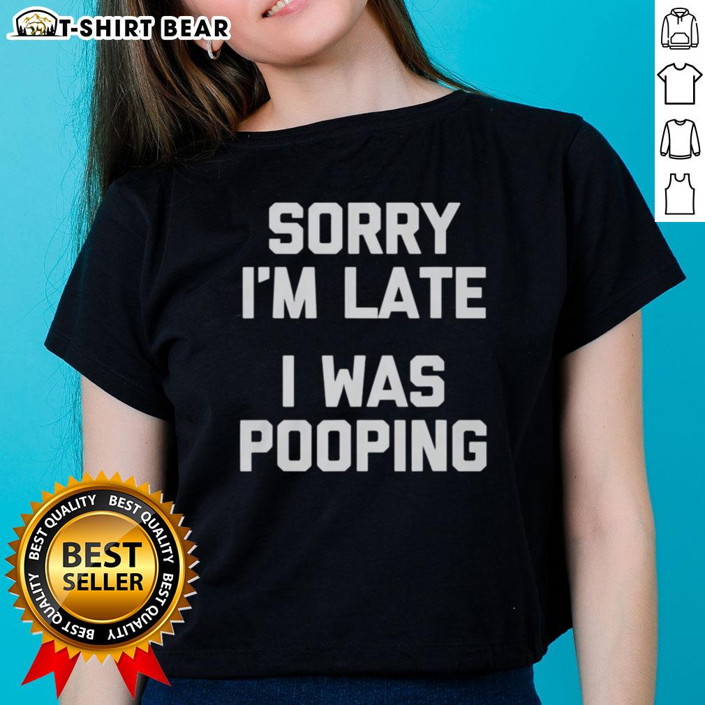 Nice Sorry I'm Late I Was Pooping Ladies Tee in vibrant colors, perfect for casual wear and humorous statements.