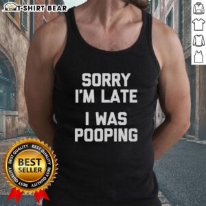 Funny 'Nice Sorry I'm Late I Was Pooping' tank top design perfect for casual wear and humor lovers.