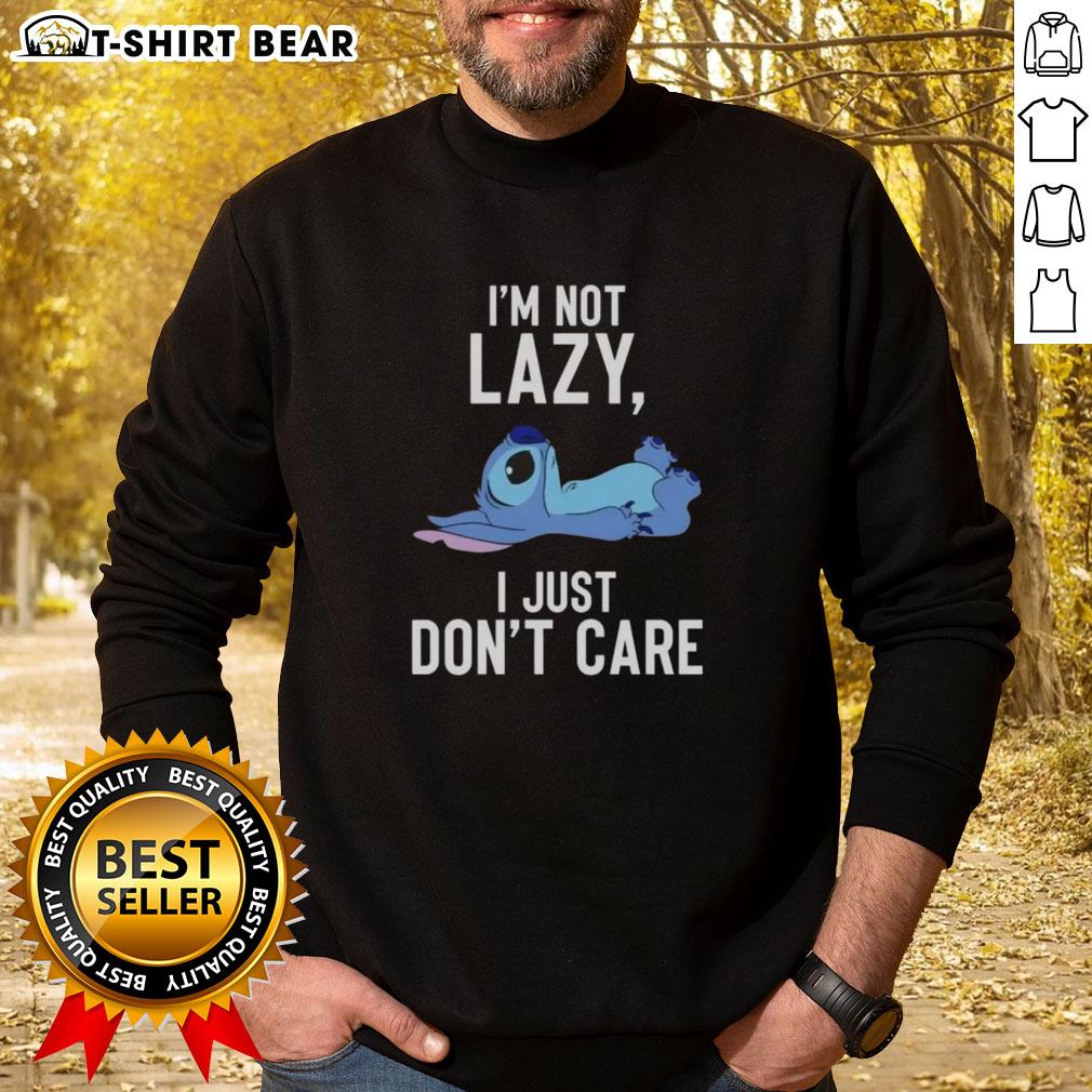 Nice Stitch Im Not Lazy I Just Dont Care Sweatshirt featuring bold text design on a casual, comfortable fit.