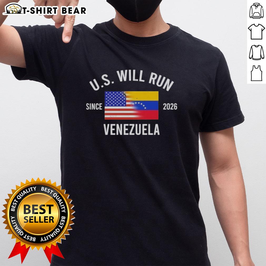 Nice U.S. Will Run Venezuela Since 2026 T-Shirt featuring bold text design, perfect for political statement and fashion.