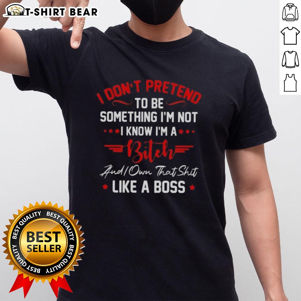 Alt Text: Official 'I Don't Pretend I'm Not' Bitch T-Shirt Bold statement tee for confident women who embrace their attitude.