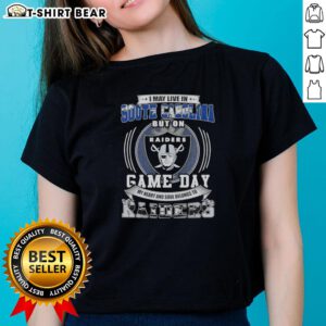 Official I May Live In South Carolina But On Game Day My Heart And Soul Belongs To Las Vegas Raiders Ladies Tee design.