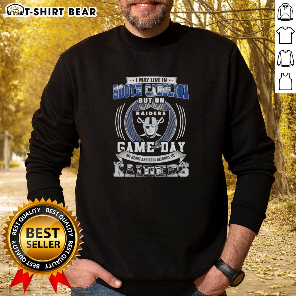 Official I May Live In South Carolina But On Game Day My Heart Belongs To Las Vegas Raiders Sweatshirt design.