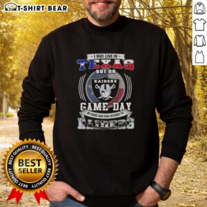Alt Text: Official I May Live In Texas But On Game Day My Heart And Soul Belongs To Las Vegas Raiders Football Sweatshirt.