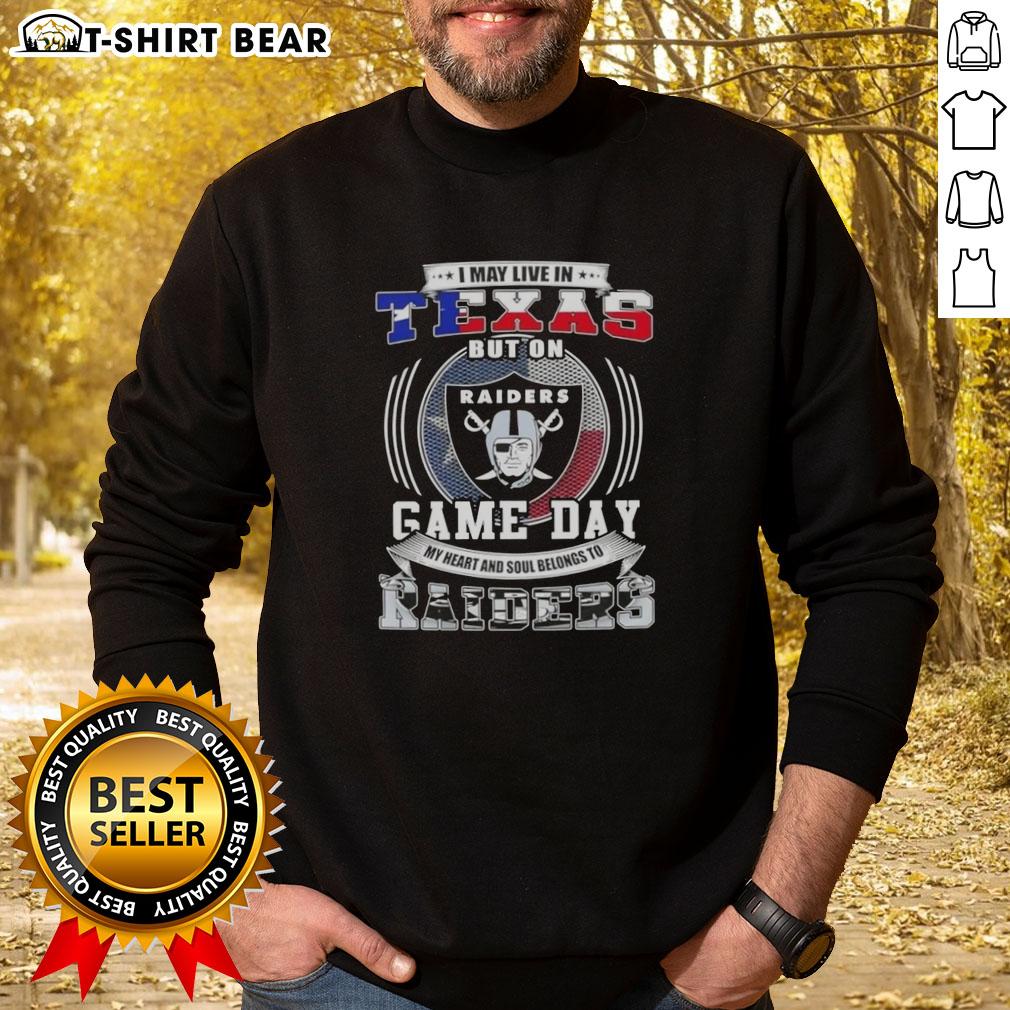 Alt Text: Official I May Live In Texas But On Game Day My Heart And Soul Belongs To Las Vegas Raiders Football Sweatshirt.