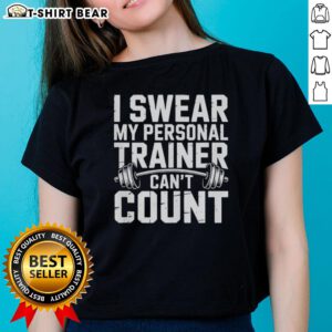 Official I Swear My Personal Trainer Can't Count Ladies Tee, featuring a fun fitness slogan on a stylish women's shirt.